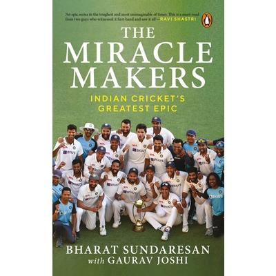 The Miracle Makers: Indian Cricket’s Greatest Epic