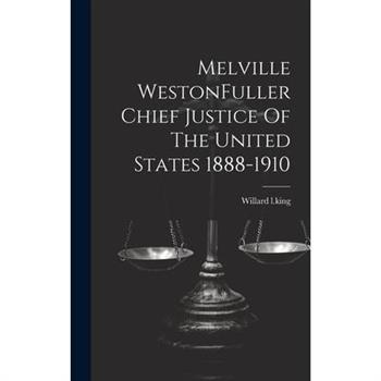 Melville WestonFuller Chief Justice Of The United States 1888-1910