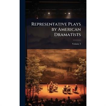 Representative Plays by American Dramatists