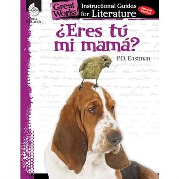 Eres Tu Mi Mama? (Are You My Mother?): An Instructional Guide for Literature