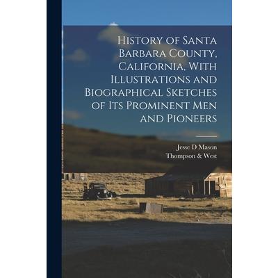 History of Santa Barbara County, California, With Illustrations and Biographical Sketches of its Prominent men and Pioneers