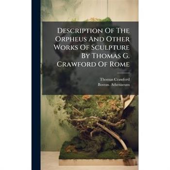 Description Of The Orpheus And Other Works Of Sculpture By Thomas G. Crawford Of Rome