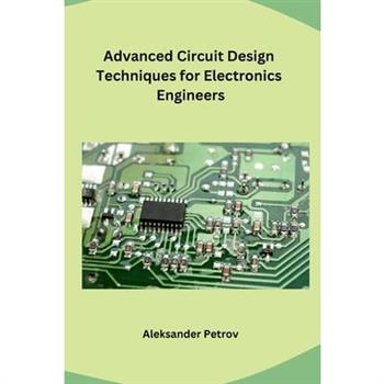 Advanced Circuit Design Techniques for Electronics Engineers