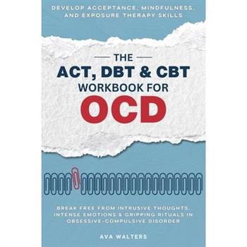 The ACT, DBT & CBT Workbook for OCD