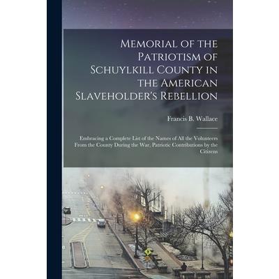 Memorial of the Patriotism of Schuylkill County in the American Slaveholder’s Rebellion