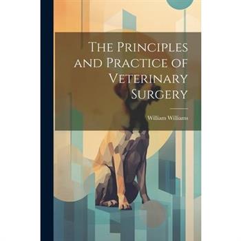 The Principles and Practice of Veterinary Surgery