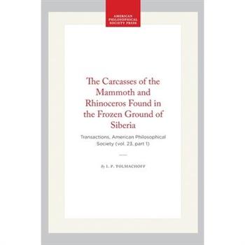 The Carcasses of the Mammoth and Rhinoceros Found in the Frozen Ground of Siberia