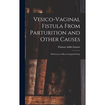 Vesico-Vaginal Fistula From Parturition and Other Causes; With Cases of Recto-Vaginal Fistula