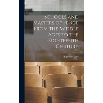 Schools and Masters of Fence From the Middle Ages to the Eighteenth Century