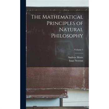 The Mathematical Principles of Natural Philosophy; Volume 1