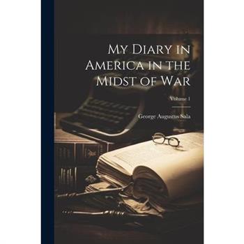 My Diary in America in the Midst of War; Volume 1