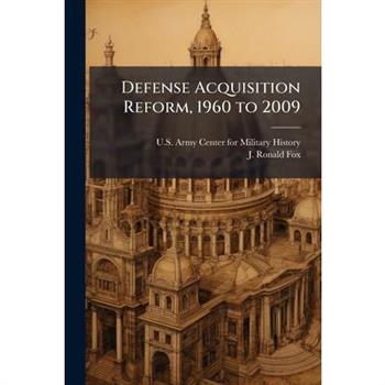 Defense Acquisition Reform, 1960 to 2009