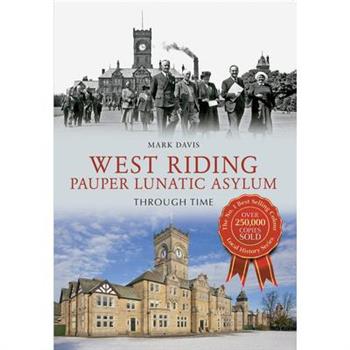 West Riding Pauper Lunatic Asylum Through Time