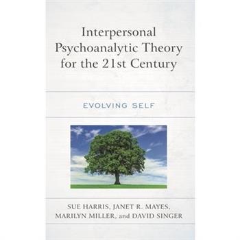 Interpersonal Psychoanalytic Theory for the 21st Century