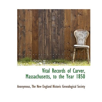 Vital Records of Carver, Massachusetts, to the Year 1850