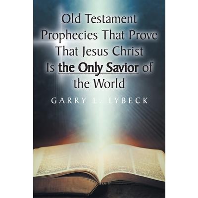 Old Testament Prophecies That Prove That Jesus Christ Is the Only Savior of the World