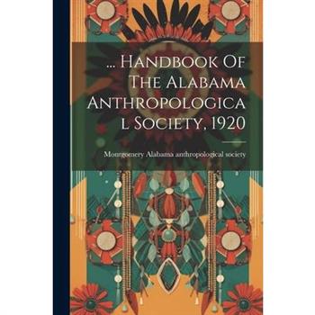 ... Handbook Of The Alabama Anthropological Society, 1920