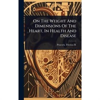 On The Weight And Dimensions Of The Heart, In Health And Disease