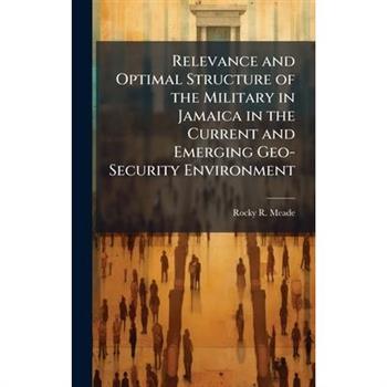Relevance and Optimal Structure of the Military in Jamaica in the Current and Emerging Geo-Security Environment
