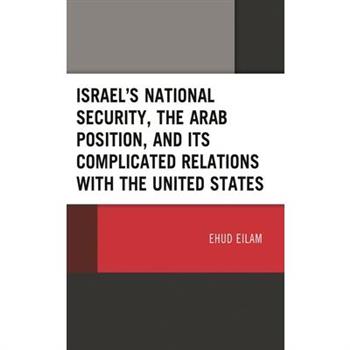 Israel’s National Security, the Arab Position, and Its Complicated Relations with the United States