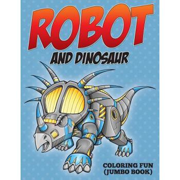 Robot and Dinosaur Coloring Fun (Jumbo Book)