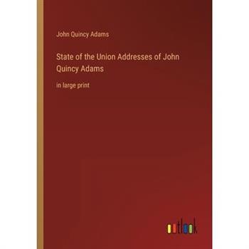 State of the Union Addresses of John Quincy Adams