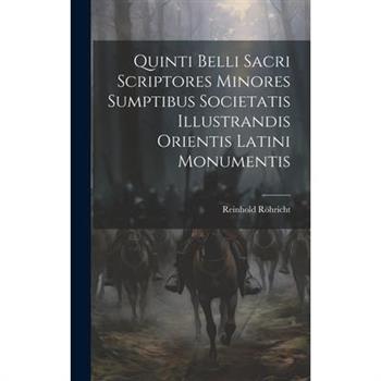 Quinti Belli Sacri Scriptores Minores Sumptibus Societatis Illustrandis Orientis Latini Monumentis