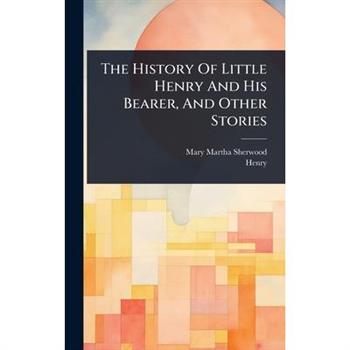 The History Of Little Henry And His Bearer, And Other Stories