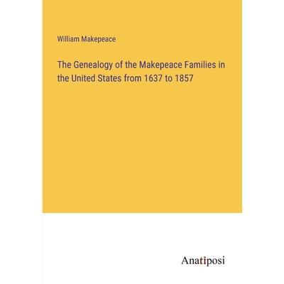 The Genealogy of the Makepeace Families in the United States from 1637 to 1857