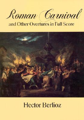 Roman Carnival and Other Overtures in Full Score