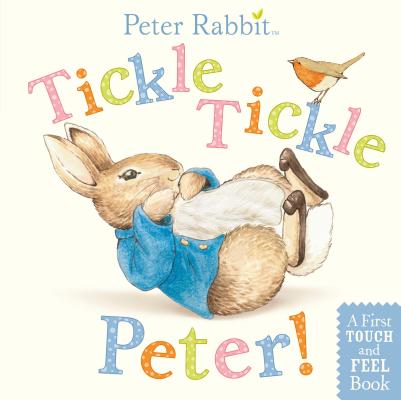 Tickle. Tickle. Peter!A First Touch-and-Feel Book (Peter Rabbit Board book)