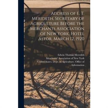 Address of E. T. Merideth, Secretary of Agriculture Before the Merchants Association of New York, Hotel Astor, March 12, 1920