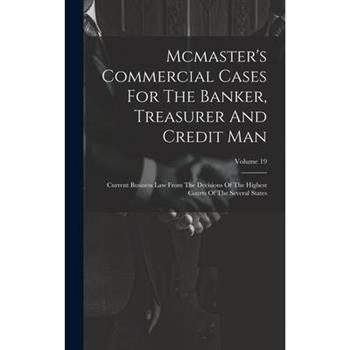 Mcmaster’s Commercial Cases For The Banker, Treasurer And Credit Man