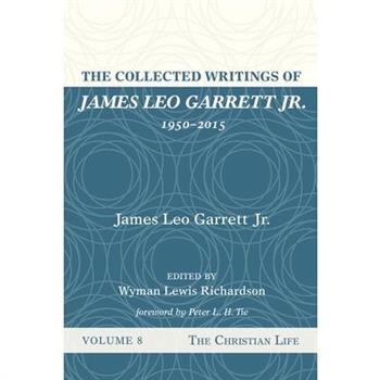 The Collected Writings of James Leo Garrett Jr., 1950-2015: Volume Eight