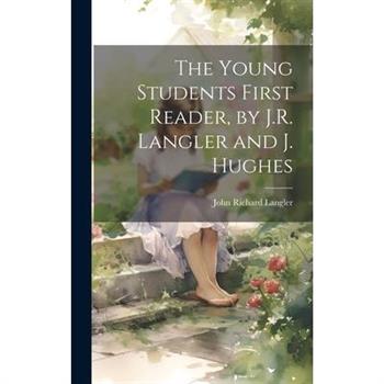 The Young Students First Reader, by J.R. Langler and J. Hughes