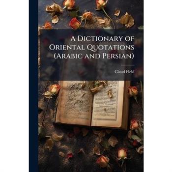 A Dictionary of Oriental Quotations (Arabic and Persian)