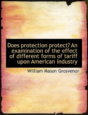 Does Protection Protect? an Examination of the Effect of Different Forms of Tariff Upon American Ind Does Protection Protect? an Examination of the Effect of Different Forms of Tariff Upon American Ind