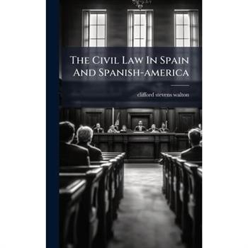 The Civil Law In Spain And Spanish-america