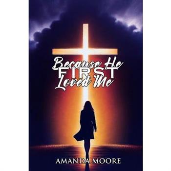 Because He First Loved Me