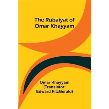 The Rubaiyat of Omar Khayyam