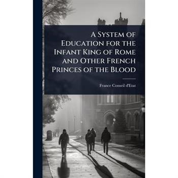 A System of Education for the Infant King of Rome and Other French Princes of the Blood