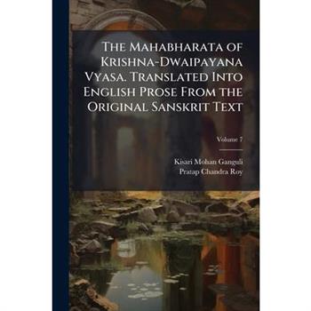 The Mahabharata of Krishna-Dwaipayana Vyasa. Translated Into English Prose From the Original Sanskrit Text
