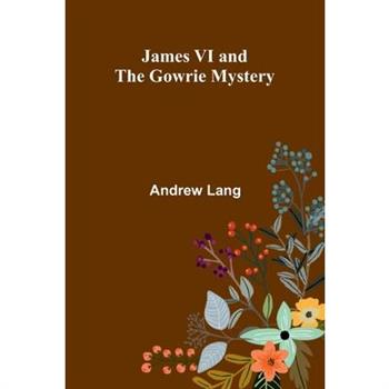 James Vi And The Gowrie Mystery
