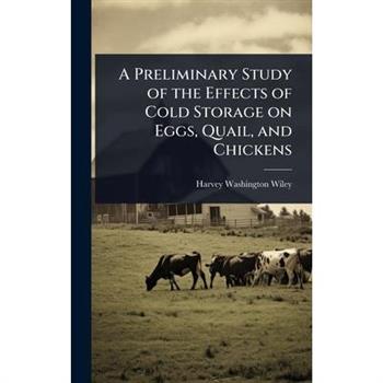 A Preliminary Study of the Effects of Cold Storage on Eggs, Quail, and Chickens