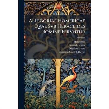 Allegoriae Homericae Qvae Svb Heraclides Nomine Fervntur