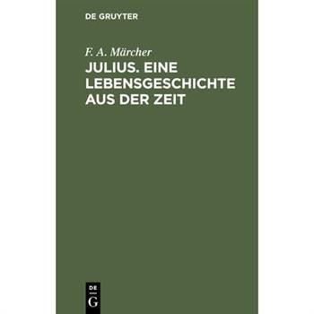 Julius. Eine Lebensgeschichte aus der Zeit