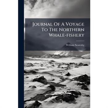 Journal Of A Voyage To The Northern Whale-fishery
