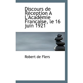 Discours de R Ception A L’Acad Mie Fran Aise, Le 16 Juin 1921