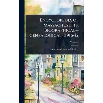 Encyclopedia of Massachusetts, Biographical--genealogical; (1916-[2