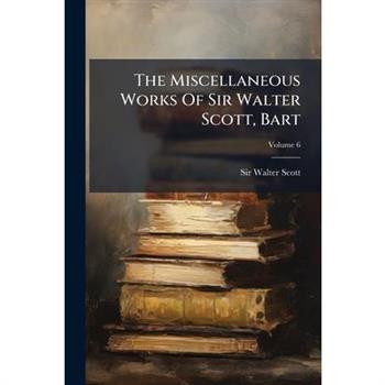 The Miscellaneous Works of Sir Walter Scott, Bart, Volume 6
